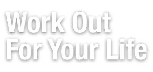 Work Out For Your Life